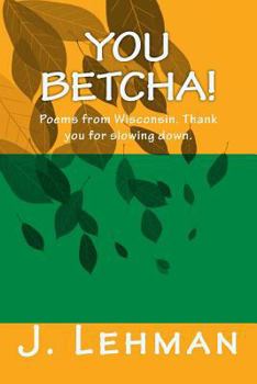 Paperback You Betcha: Poems from Wisconsin. Thank you for slowing down. Book