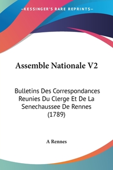 Paperback Assemble Nationale V2: Bulletins Des Correspondances Reunies Du Clerge Et De La Senechaussee De Rennes (1789) Book