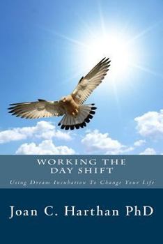 Paperback Working The Day Shift: Using Dream Incubation To Change Your Life Book