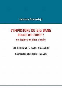 Paperback L'imposture du Big Bang: Dogme ou leurre ? [French] Book