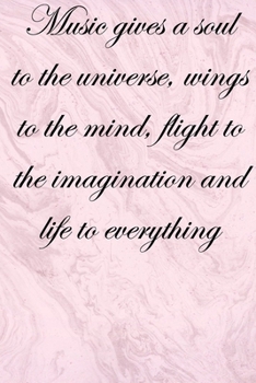 Music gives a soul to the universe, wings to the mind, flight to the imagination and life to everything: Lined Notebook / Journal Gift, 100 Pages, ... Journal, Notebook, Diary, Composition Book
