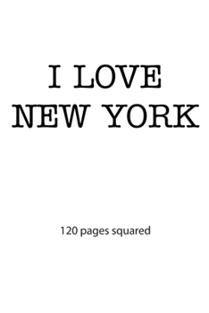 I love New York: I love New York composition notebook I love New York diary I love New York booklet I love New York recipe book I love New York ... York journal 120 squared pages circa DIN A5