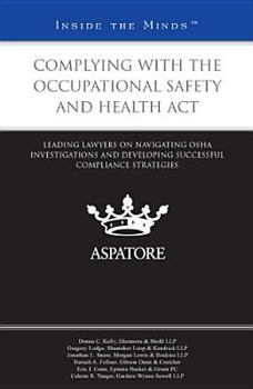 Paperback Complying with the Occupational Safety and Health Act: Leading Lawyers on Navigating OSHA Investigations and Developing Successful Compliance Strategi Book