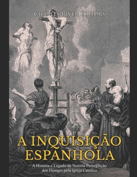 Paperback A Inquisição Espanhola: A História e Legado da Notória Perseguição dos Hereges pela Igreja Católica [Portuguese] Book