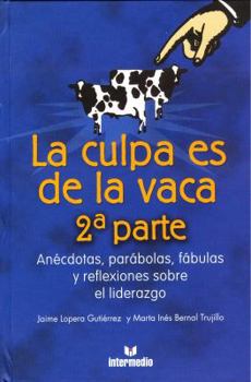 Paperback La Culpa Es de la Vaca 2 Parte: Anecdotas, Parabolas, Fabulas y Reflexiones Sobre el Liderazgo [Spanish] Book