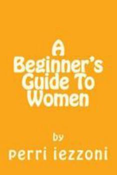 Paperback A Beginner's Guide To Women Book