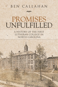 Paperback Promises Unfulfilled: A History of the First Lutheran College in North Carolina Book
