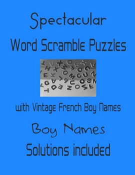 Paperback Spectacular Word Scramble Puzzles with Vintage French Boy Names - Solutions included: Have a Blast! Book