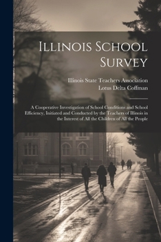 Paperback Illinois School Survey: A Cooperative Investigation of School Conditions and School Efficiency, Initiated and Conducted by the Teachers of Ill Book