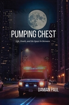 Pumping Chest Life, Death, and the Space in Between