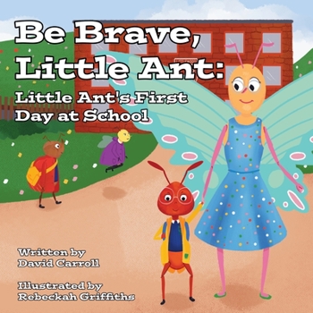 Paperback Be Brave, Little Ant: Little Ant's First Day at School Book