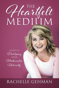Paperback The Heartfelt Medium: Guide to Developing Your Mediumship Naturally Book