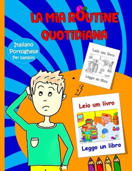 La mia routine quotidiana: Portoghese - Italiano Per Bambini: Bambini e diverse attività per la routine quotidiana in Portoghese (Italian Edition)