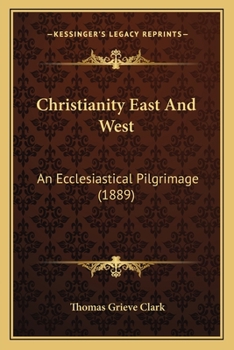 Paperback Christianity East And West: An Ecclesiastical Pilgrimage (1889) Book