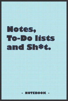 Notes, To-do lists and Sh*t - Notebook to write down your notes and organize your tasks: 6"x9" notebook with 110 blank lined pages