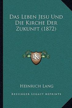 Paperback Das Leben Jesu Und Die Kirche Der Zukunft (1872) [German] Book