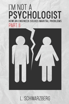 Paperback I'm Not a Psychologist - Part II: How an Engineer Solves Marital Problems Book