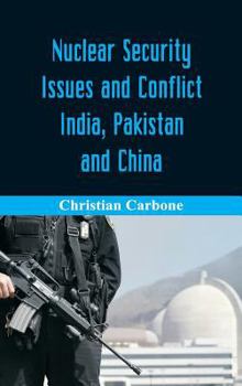 Hardcover Nuclear Security Issues and Conflict: India, Pakistan and China Book