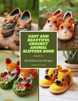Paperback Easy and Beautiful Crochet Animal Slippers Book: 60 Patterns for All Ages Book