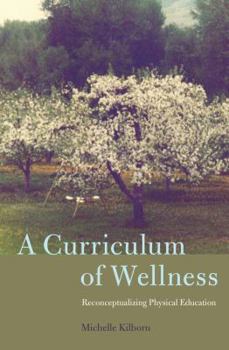 Paperback A Curriculum of Wellness: Reconceptualizing Physical Education Book