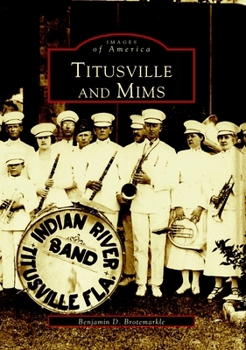 Titusville and Mims (Images of America: Florida) - Book  of the Images of America: Florida