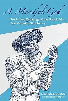 Paperback A Merciful God: Stories and Teachings of the Holy Rebbe, Levi Yitzhak of Berditchev Book