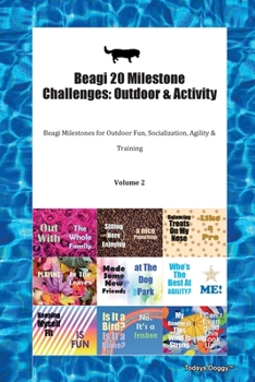 Paperback Beagi 20 Milestone Challenges: Outdoor & Activity Beagi Milestones for Outdoor Fun, Socialization, Agility & Training Volume 2 Book