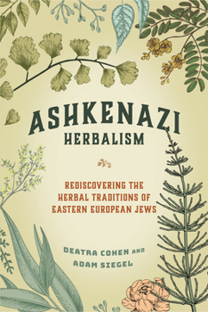 Paperback Ashkenazi Herbalism: Rediscovering the Herbal Traditions of Eastern European Jews Book