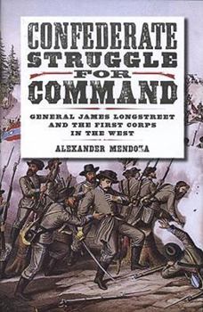 Hardcover Confederate Struggle for Command: General James Longstreet and the First Corps in the West Book
