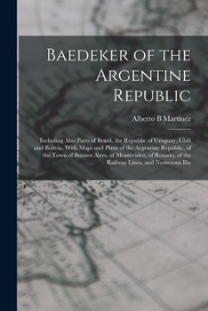 Paperback Baedeker of the Argentine Republic: Including Also Parts of Brazil, the Republic of Uruguay, Chili and Bolivia, With Maps and Plans of the Argentine R Book