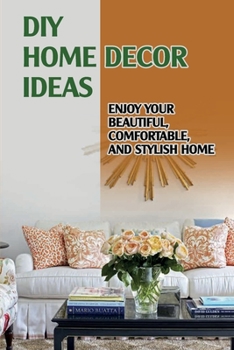 Paperback DIY Home Decor Ideas: Enjoy Your Beautiful, Comfortable, And Stylish Home: Home Decoration Book