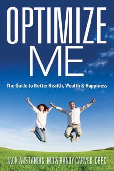 Paperback Optimize Me: The Guide to Better Health, Wealth & Happiness Book