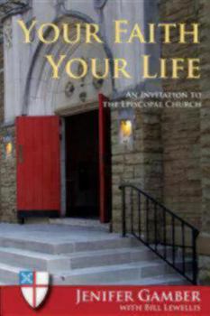 Paperback Your Faith, Your Life: An Invitation to the Episcopal Church Book