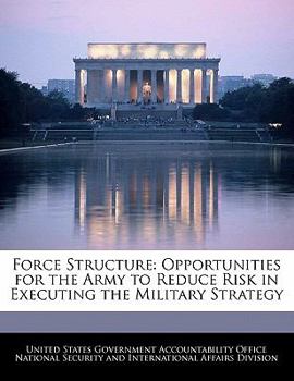 Paperback Force Structure: Opportunities for the Army to Reduce Risk in Executing the Military Strategy Book