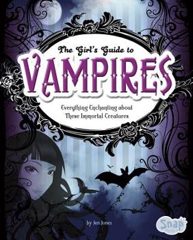 Hardcover The Girls' Guide to Vampires: Everything Enchanting about These Immortal Creatures Book
