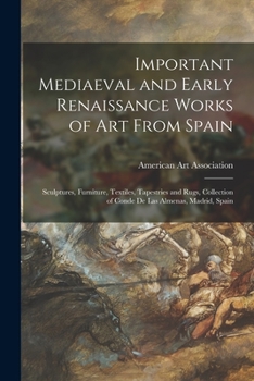 Paperback Important Mediaeval and Early Renaissance Works of Art From Spain: Sculptures, Furniture, Textiles, Tapestries and Rugs, Collection of Conde De Las Al Book