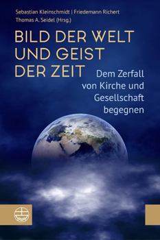 Paperback Bild Der Welt Und Geist Der Zeit: Dem Zerfall Von Kirche Und Gesellschaft Begegnen [German] Book