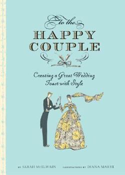 Hardcover To the Happy Couple: Creating a Great Wedding Toast with Style Book
