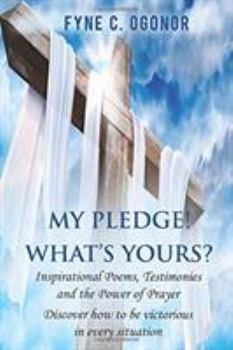 Paperback My Pledge! What's Yours?: Inspirational Testimonies and The Power of Prayer Book