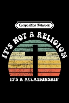 Composition Notebook: Jesus Its Not A Religion Its A Relationship Gift Women  Journal/Notebook Blank Lined Ruled 6x9 100 Pages