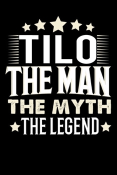 Notizbuch: Tilo The Man The Myth The Legend (120 karierte Seiten als u.a. Tagebuch, Reisetagebuch f�r Vater, Ehemann, Freund, Kumpe, Bruder, Onkel und mehr)