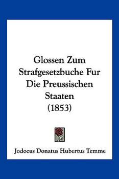 Paperback Glossen Zum Strafgesetzbuche Fur Die Preussischen Staaten (1853) [German] Book