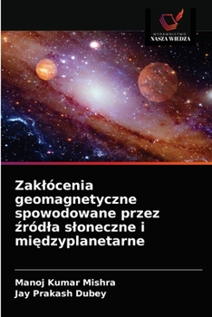 Paperback Zaklócenia geomagnetyczne spowodowane przez &#378;ródla sloneczne i mi&#281;dzyplanetarne [Polish] Book