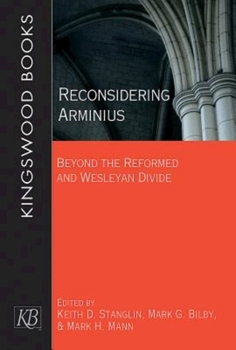 Paperback Reconsidering Arminius: Beyond the Reformed and Wesleyan Divide Book