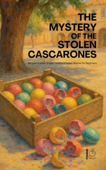The Mystery of the Stolen Cascarones: Bilingual Spanish-English Children's Easter Stories for Beginners
