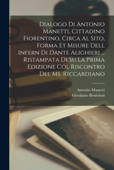 Paperback Dialogo di Antonio Manetti, cittadino fiorentino, circa al sito, forma et misure dell Infern di Dante Alighieri ... ristampata di su la prima edizione [Italian] Book