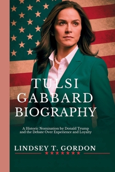 Paperback Tulsi Gabbard Biography: A Historic Nomination by Donald Trump and the Debate Over Experience and Loyalty Book