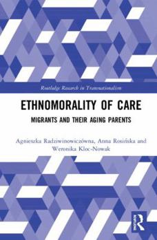 Hardcover Ethnomorality of Care: Migrants and their Aging Parents Book