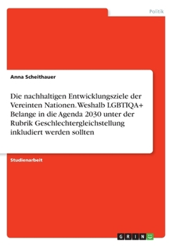 Paperback Die nachhaltigen Entwicklungsziele der Vereinten Nationen. Weshalb LGBTIQA+ Belange in die Agenda 2030 unter der Rubrik Geschlechtergleichstellung ink [German] Book