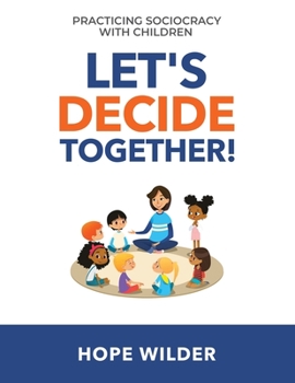 Paperback Let's Decide Together: Practicing Sociocracy with Children Book